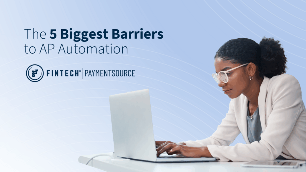 The 5 Biggest Barriers to AP Automation